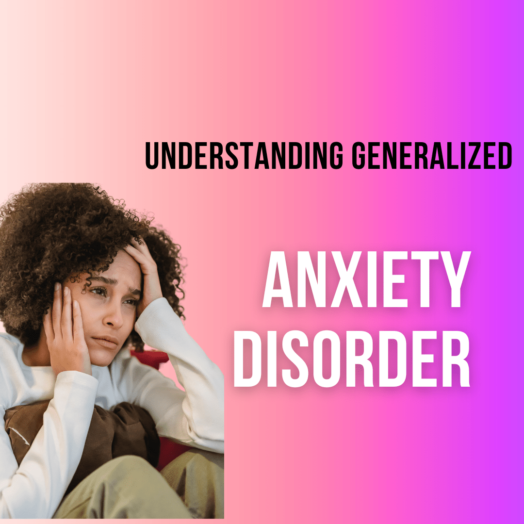 Understanding Generalized Anxiety Disorder (GAD): Symptoms, Causes, and ...